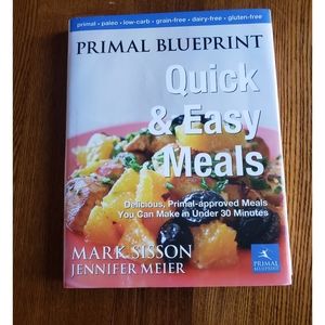 Primal Blueprint- quick & easy meals by Mark Sisson & Jennifer Meir
